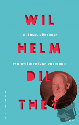 Tarihsel Dünyanın Tin Bilimlerinde Kurulumu - Wilhelm Dilthey - Fol Ki