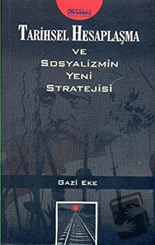 Tarihsel Hesaplaşma ve Sosyalizmin Yeni Stratejisi - Gazi Eke - Parşöm