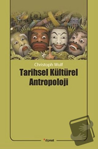 Tarihsel Kültürel Antropoloji - Christoph Wulf - Dipnot Yayınları - Fi