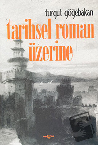 Tarihsel Roman Üzerine - Turgut Göğebakan - Akçağ Yayınları - Fiyatı -