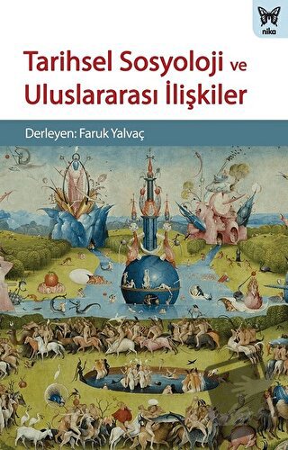 Tarihsel Sosyoloji ve Uluslararası İlişkiler - Faruk Yalvaç - Nika Yay