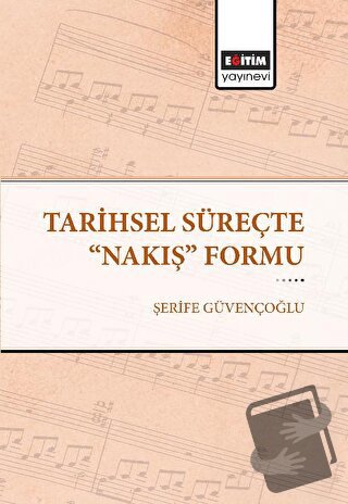 Tarihsel Süreçte "Nakış" Formu - Şerife Güvençoğlu - Eğitim Yayınevi -