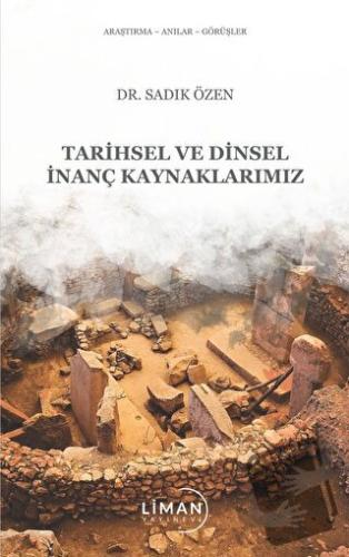 Tarihsel Ve Dinsel İnanç Kaynaklarımız - Sadık Özen - Liman Yayınevi -