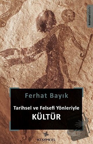 Tarihsel ve Felsefi Yönleriyle Kültür - Ferhat Bayık - Kozmos Basın Ya