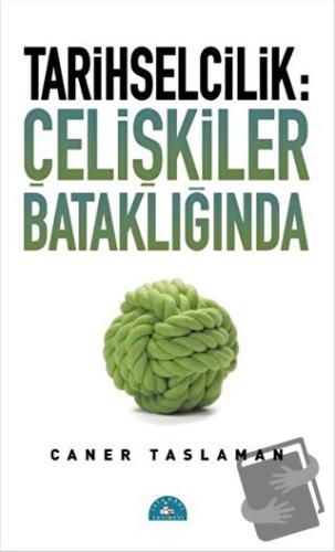 Tarihselcilik: Çelişkiler Bataklığında - Caner Taslaman - İstanbul Yay