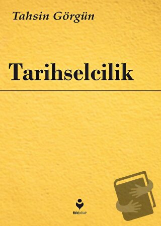 Tarihselcilik - Tahsin Görgün - Tire Kitap - Fiyatı - Yorumları - Satı