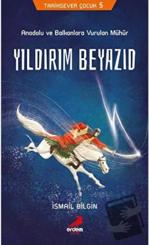 Tarihsever Çocuk 5 - Yıldırım Beyazıd - İsmail Bilgin - Erdem Çocuk - 