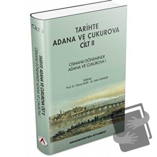 Tarihte Adana ve Çukurova Cilt:2 - Osmanlı Döneminde Adana ve Çukurova