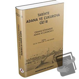 Tarihte Adana ve Çukurova Cilt:3 - Osmanlı Döneminde Adana ve Çukurova