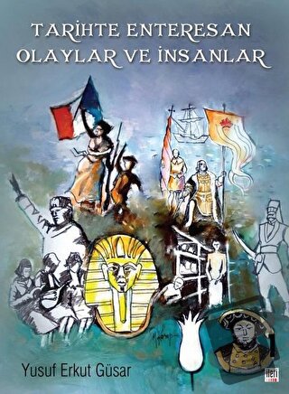 Tarihte Enteresan Olaylar ve İnsanlar - Yusuf Erkut Güsar - İleri Yayı