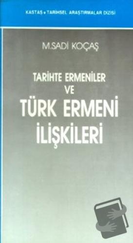 Tarihte Ermeniler ve Türk Ermeni İlişkileri - M. Sadi Koçaş - Kastaş Y