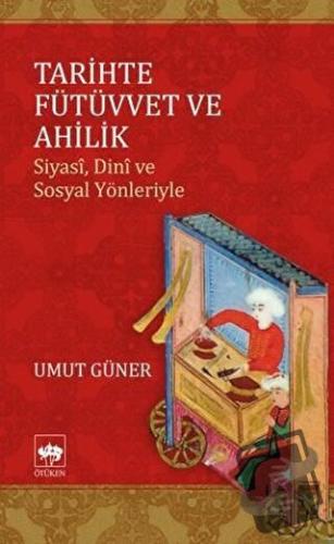 Tarihte Fütüvvet ve Ahilik - Umut Efe Güner - Ötüken Neşriyat - Fiyatı