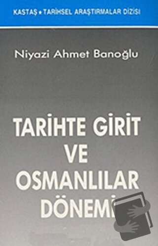 Tarihte Girit ve Osmanlılar Dönemi - Niyazi Ahmet Banoğlu - Kastaş Yay