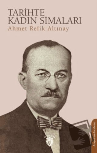 Tarihte Kadın Simaları - Ahmet Refik Altınay - Dorlion Yayınları - Fiy