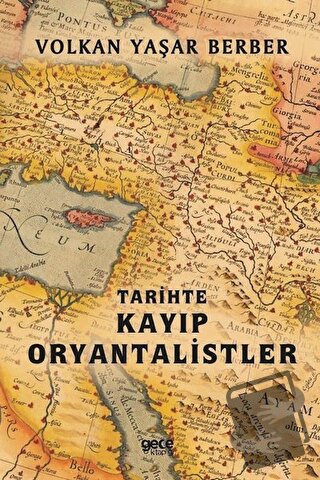 Tarihte Kayıp Oryantalistler - Volkan Yaşar Berber - Gece Kitaplığı - 