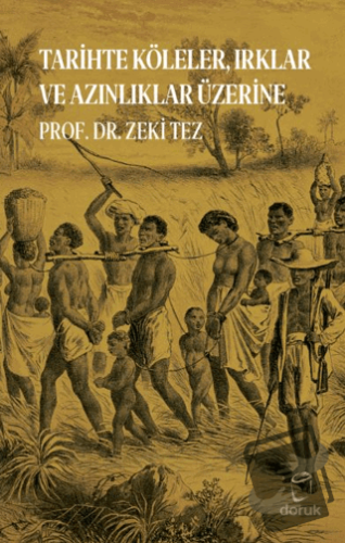 Tarihte Köleler, Irklar ve Azınlıklar Üzerine - Zeki Tez - Doruk Yayın