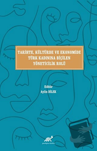 Tari̇hte, Kültürde ve Ekonomi̇de Türk Kadınına Bi̇çi̇len Yöneti̇ci̇li̇