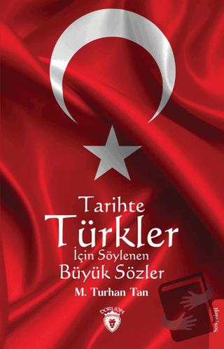 Tarihte Türkler İçin Söylenen Büyük Sözler - M. Turhan Tan - Dorlion Y