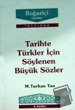 Tarihte Türkler için Söylenen Büyük Sözler - M. Turhan Tan - Boğaziçi 