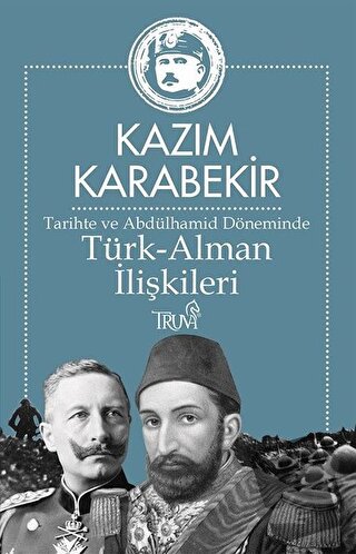 Tarihte ve Abdülhamid Döneminde Türk-Alman İlişkileri - Kazım Karabeki