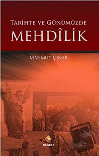 Tarihte ve Günümüzde Mehdilik - Mahmut Çınar - Rağbet Yayınları - Fiya