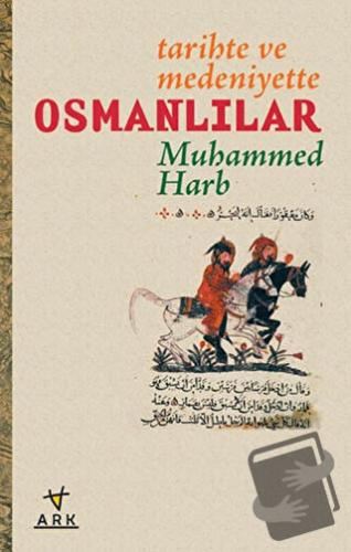 Tarihte ve Medeniyette Osmanlılar - Muhammed Harb - Ark Kitapları - Fi