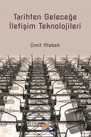 Tarihten Geleceğe İletişim Teknolojileri - Ümit Atabek - Siyasal Kitab