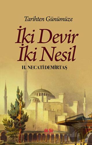 Tarihten Günümüze İki Devir İki Nesil - H. Necati Demirtaş - Akıl Fiki