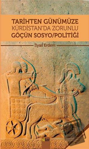 Tarihten Günümüze Kürdistan'da Zorunlu Göçün Sosyo/Politiği - İlyas Er