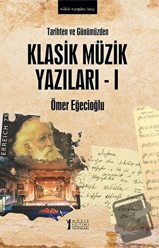 Tarihten ve Günümüzden Klasik Müzik Yazıları 1 - Ömer Eğecioğlu - Müzi