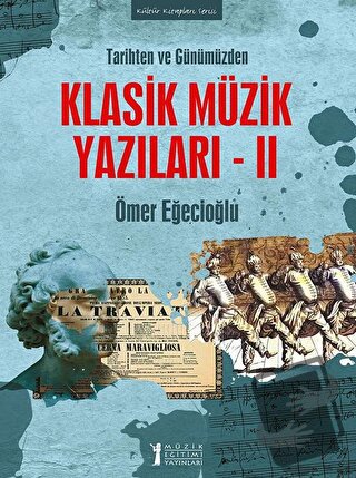 Tarihten ve Günümüzden Klasik Müzik Yazıları 2 - Ömer Eğecioğlu - Müzi