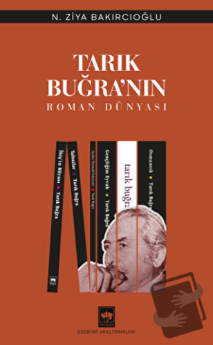 Tarık Buğra'nın Roman Dünyası - N. Ziya Bakırcıoğlu - Ötüken Neşriyat 