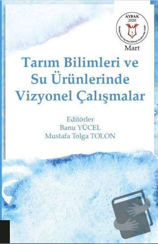 Tarım Bilimleri ve Su Ürünlerinde Vizyonel Çalışmalar (AYBAK Mart 2020