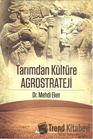 Tarımdan Kültüre Agrostrateji - Mehdi Eker - Alfa Yayınları - Fiyatı -