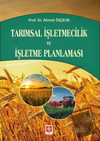 Tarımsal İşletmecilik ve İşletme Planlaması - Ahmet Özçelik - Ekin Bas