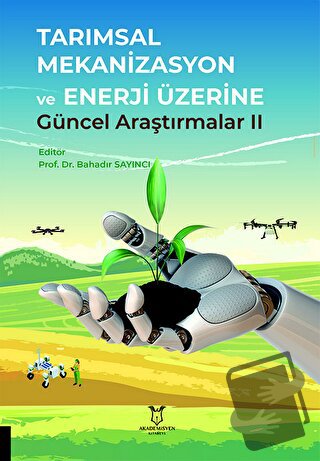 Tarımsal Mekanizasyon ve Enerji Üzerine Güncel Araştırmalar II - Kolek