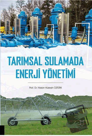 Tarımsal Sulamada Enerji Yönetimi - Hasan Hüseyin Öztürk - Akademisyen