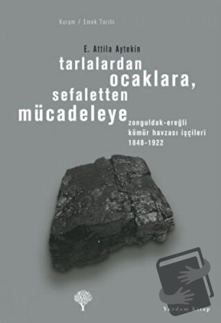 Tarlalardan Ocaklara, Sefaletten Mücadeleye - E. Attila Aytekin - Yord