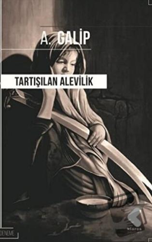 Tartışılan Alevilik - A. Galip - Klaros Yayınları - Fiyatı - Yorumları