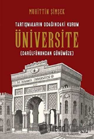 Tartışmaların Odağındaki Kurum Üniversite (Darülfünundan Günümüze) - M