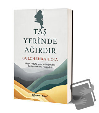 Taş Yerinde Ağırdır - Gulchehra Hoja - Epsilon Yayınevi - Fiyatı - Yor