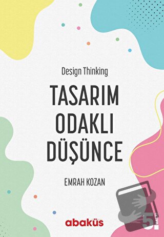 Tasarım Odaklı Düşünce - Design Thinking - Emrah Kozan - Abaküs Kitap 