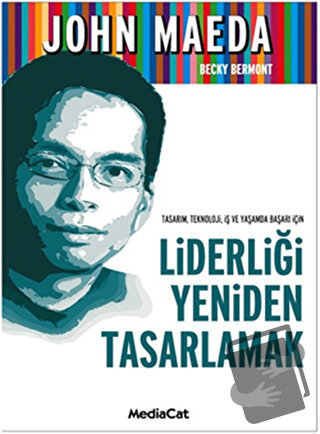 Tasarım, Teknoloji, İş ve Yaşamda Başarı İçin Liderliği Yeniden Tasarl