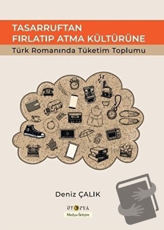 Tasarruftan Fırlatıp Atma Kültürüne - Deniz Çalık - Ütopya Yayınevi - 