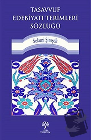 Tasavvuf Edebiyatı Terimleri Sözlüğü - Selami Şimşek - Litera Yayıncıl