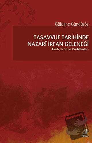 Tasavvuf Tarihinde Nazari İrfan Geleneği - Güldane Gündüzöz - Fecr Yay