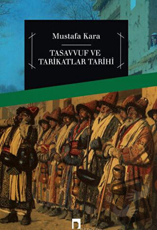 Tasavvuf ve Tarikatlar Tarihi - Mustafa Kara - Dergah Yayınları - Fiya