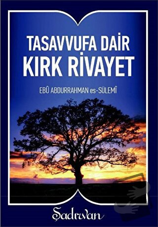 Tasavvufa Dair Kırk Rivayet - Ebu Abdurrahman Es-Sülemi - Şadırvan Yay