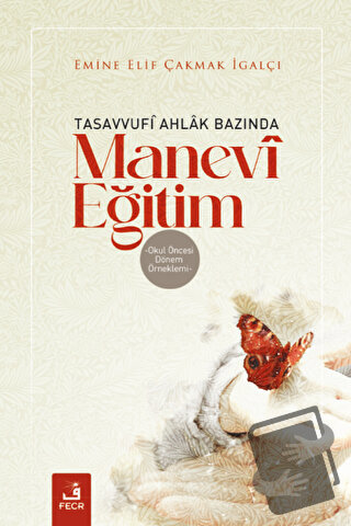 Tasavvufi Ahlak Bazında Manevi Eğitim - Emine Elif Çakmak İgalçı - Fec