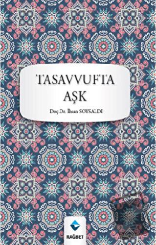 Tasavvufta Aşk - İhsan Soysaldı - Rağbet Yayınları - Fiyatı - Yorumlar